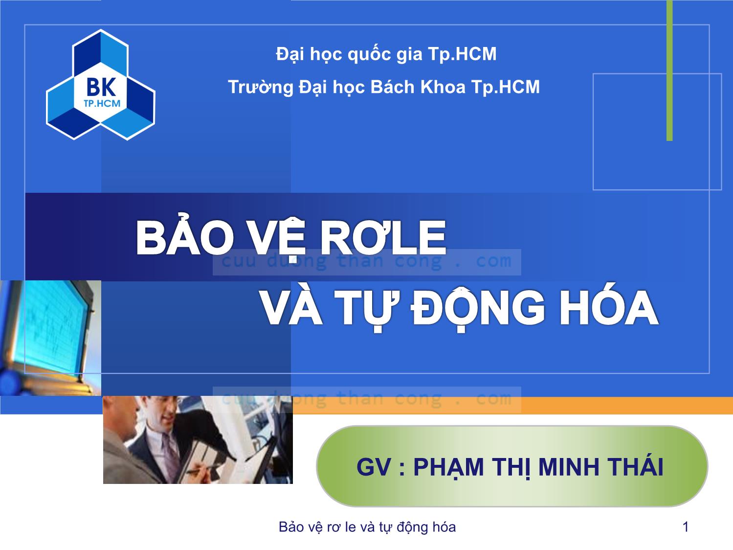 Bài giảng Bảo vệ rơle và tự động hóa - Chương 1: Tổng quan về hệ thống bảo vệ - Phạm Thị Minh Thái trang 1