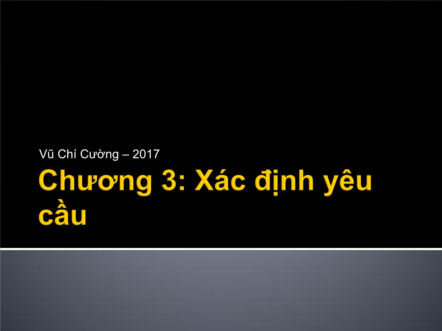 Bài giảng Các phương pháp phân tích và thiết kế hệ thống hiện đại - Chương 3: Xác định yêu cầu - Vũ Chí Cường trang 1