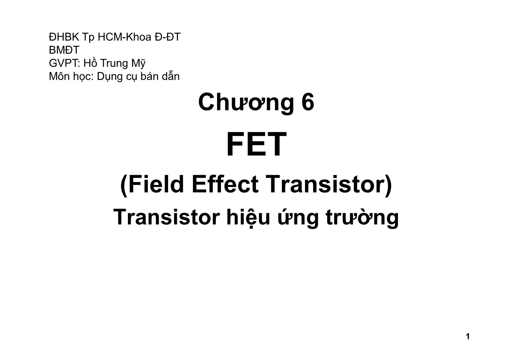 Bài giảng Dụng cụ bán dẫn - Chương 6: FET. Transistor hiệu ứng trường - Hồ Trung Mỹ trang 1