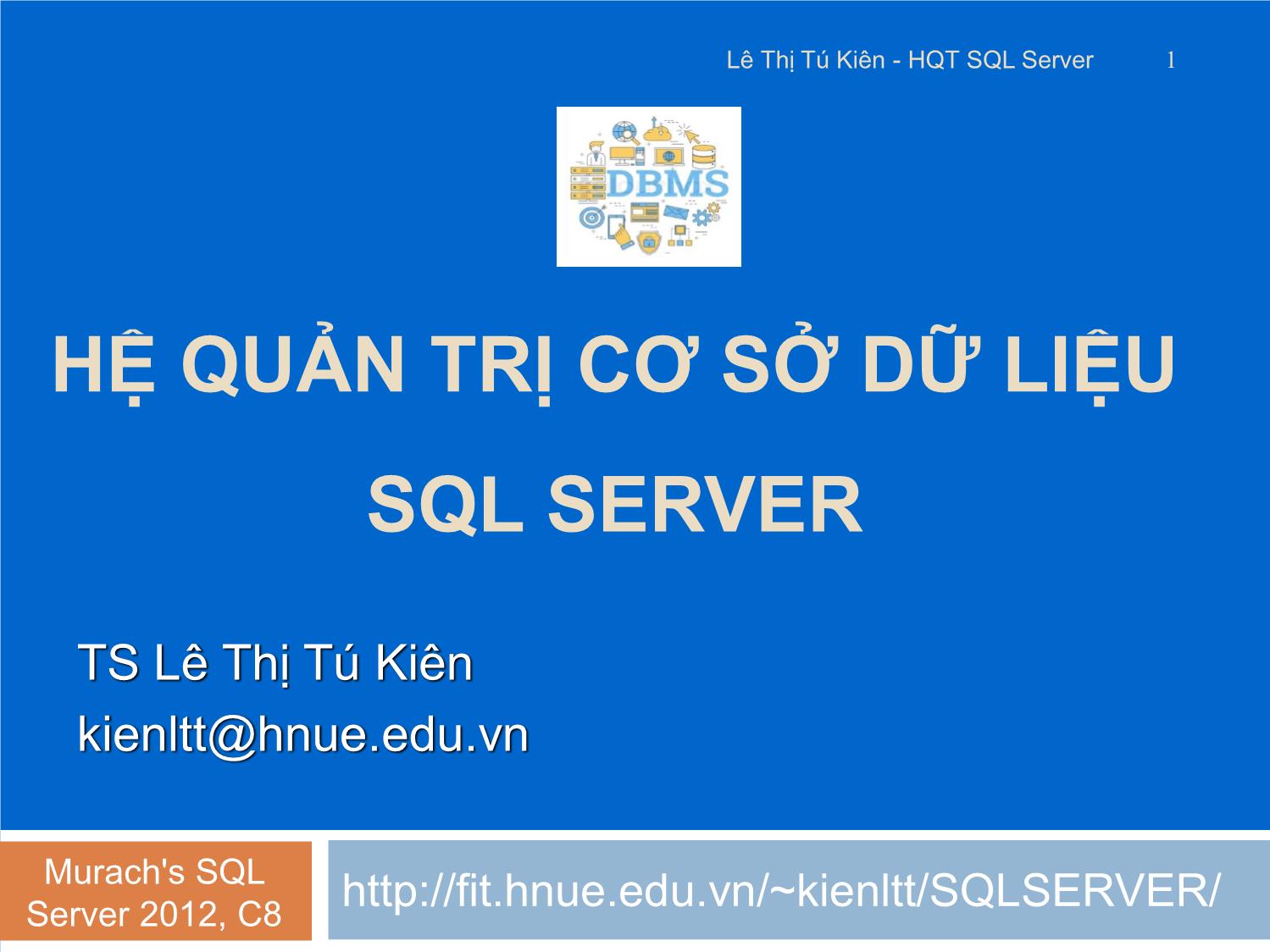 Bài giảng Hệ quản trị cơ sở dữ liệu SQL Server - Bài 2: Các kiểu dữ liệu và hàm trong SQL Server - Lê Thị Tú Kiên trang 1