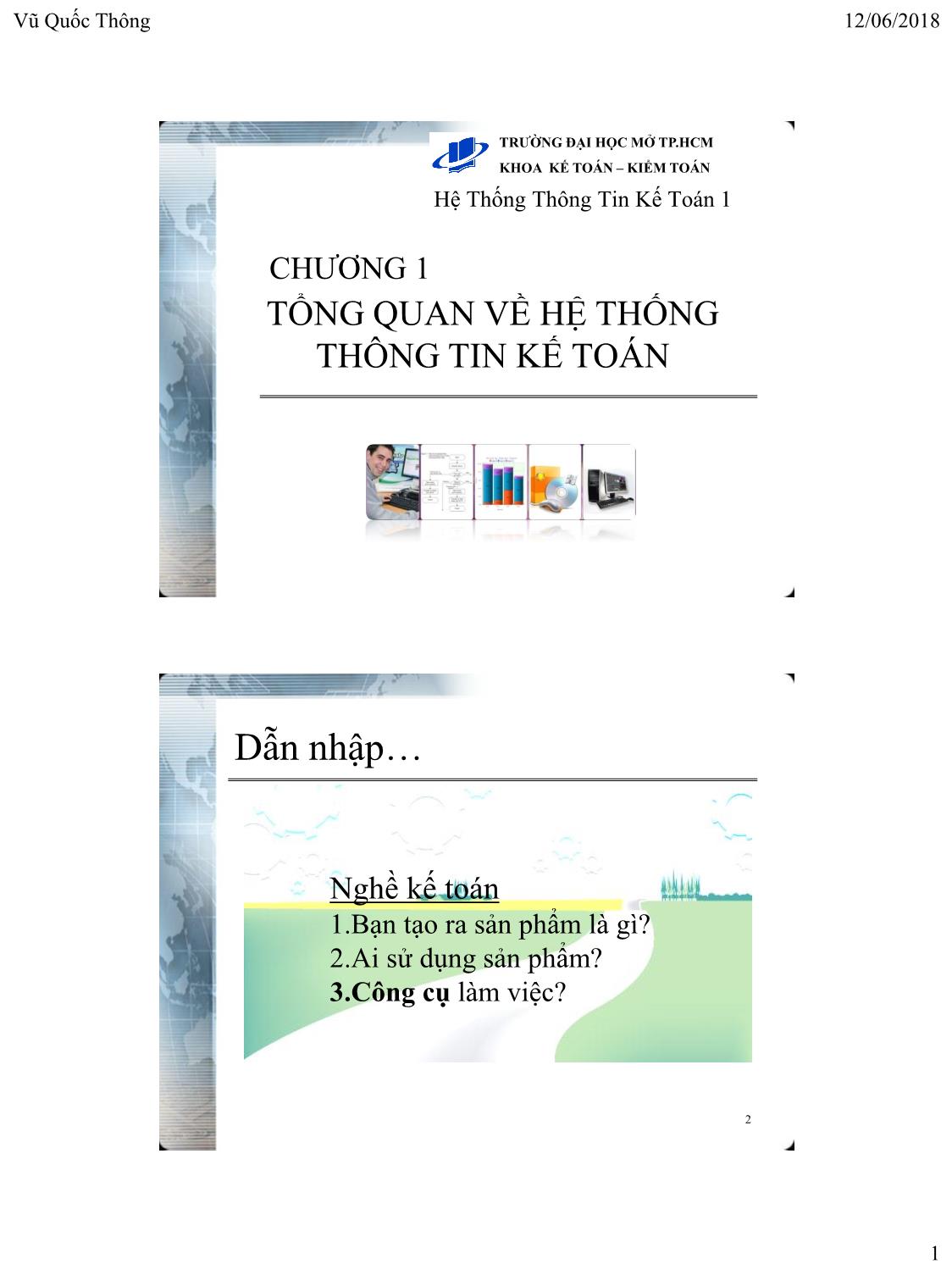 Bài giảng Hệ thống thông tin kế toán 1 - Chương 1: Tổng quan về hệ thống thông tin kế toán - Vũ Quốc Thông trang 1