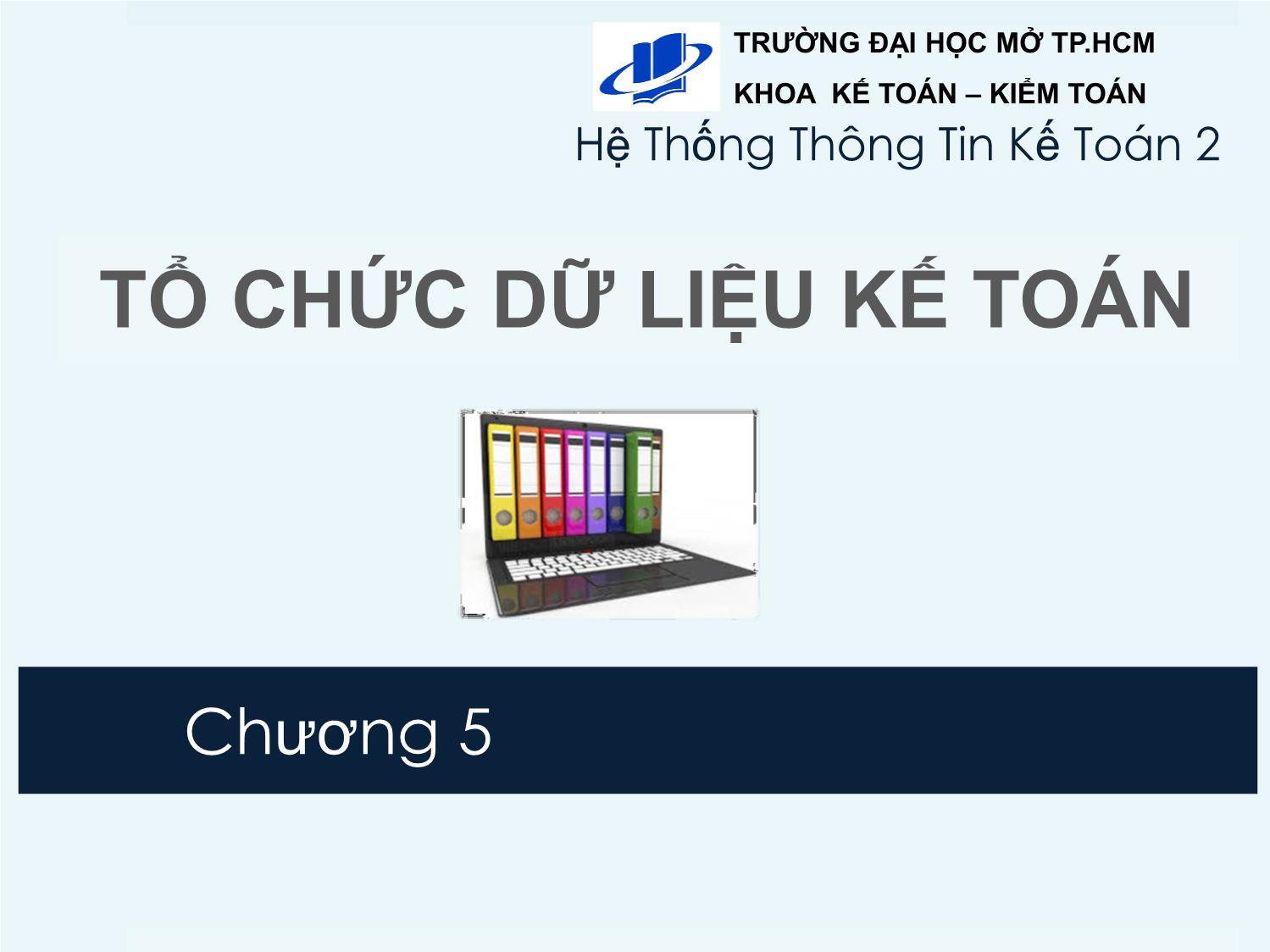 Bài giảng Hệ thống thông tin kế toán 2 - Chương 5: Tổ chức dữ liệu kế toán - Vũ Quốc Thông trang 1