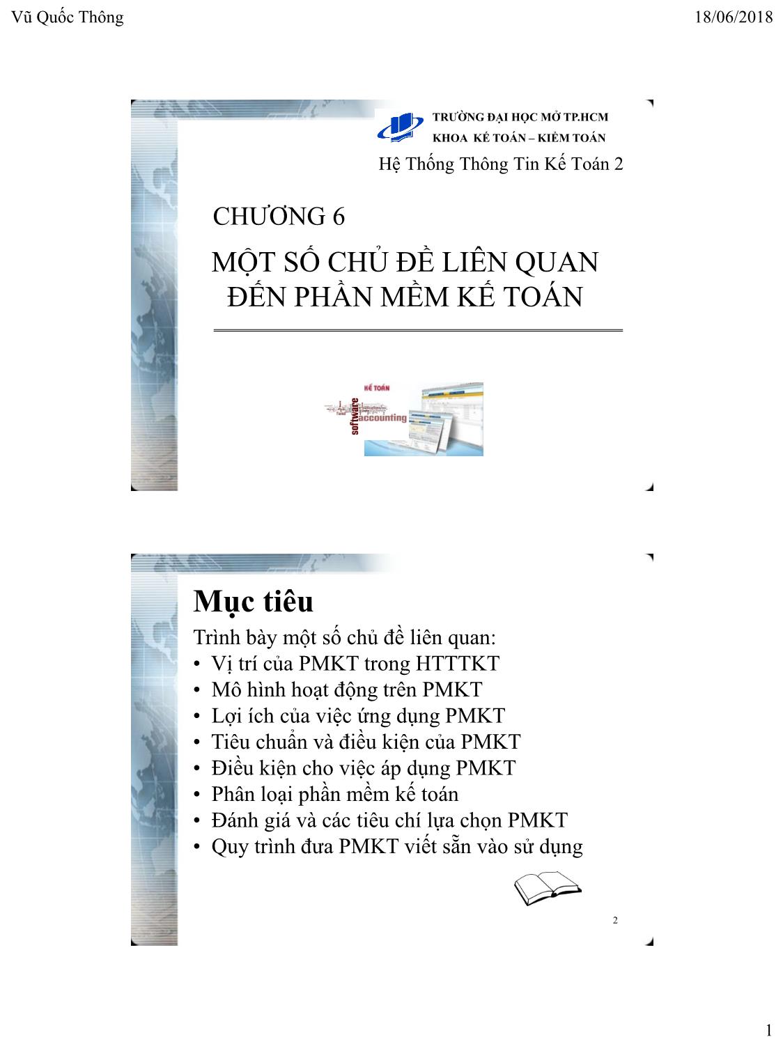 Bài giảng Hệ thống thông tin kế toán 2 - Chương 6: Một số chủ đề liên quan đến phần mềm kế toán - Vũ Quốc Thông trang 1