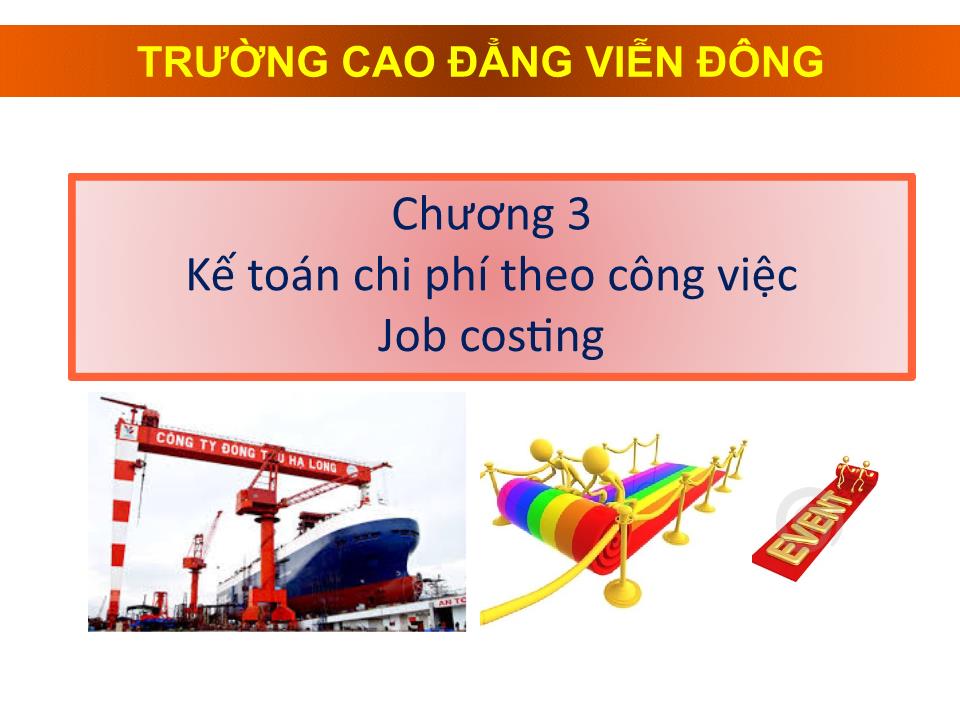 Bài giảng Kế toán chi phí - Chương 3: Kế toán chi phí theo công việc - Cao đẳng Viễn Đông trang 1