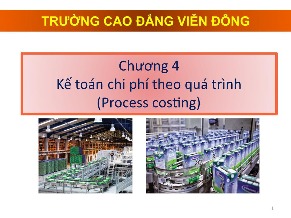 Bài giảng Kế toán chi phí - Chương 4: Kế toán chi phí theo quá trình (Process costing) - Cao đẳng Viễn Đông trang 1