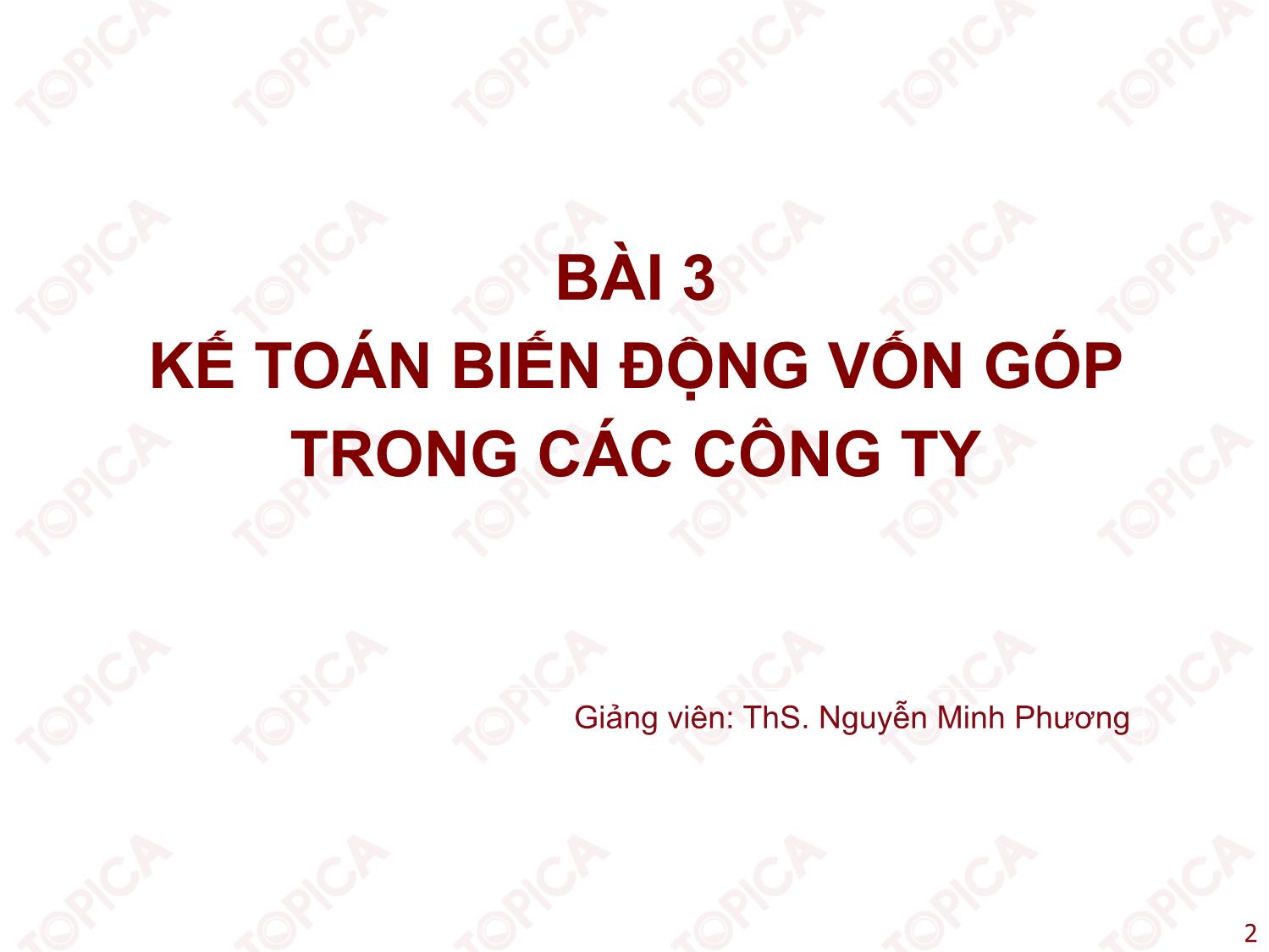Bài giảng Kế toán công ty - Bài 3: Kế toán biến động vốn góp trong các công ty - Nguyễn Minh Phương trang 2