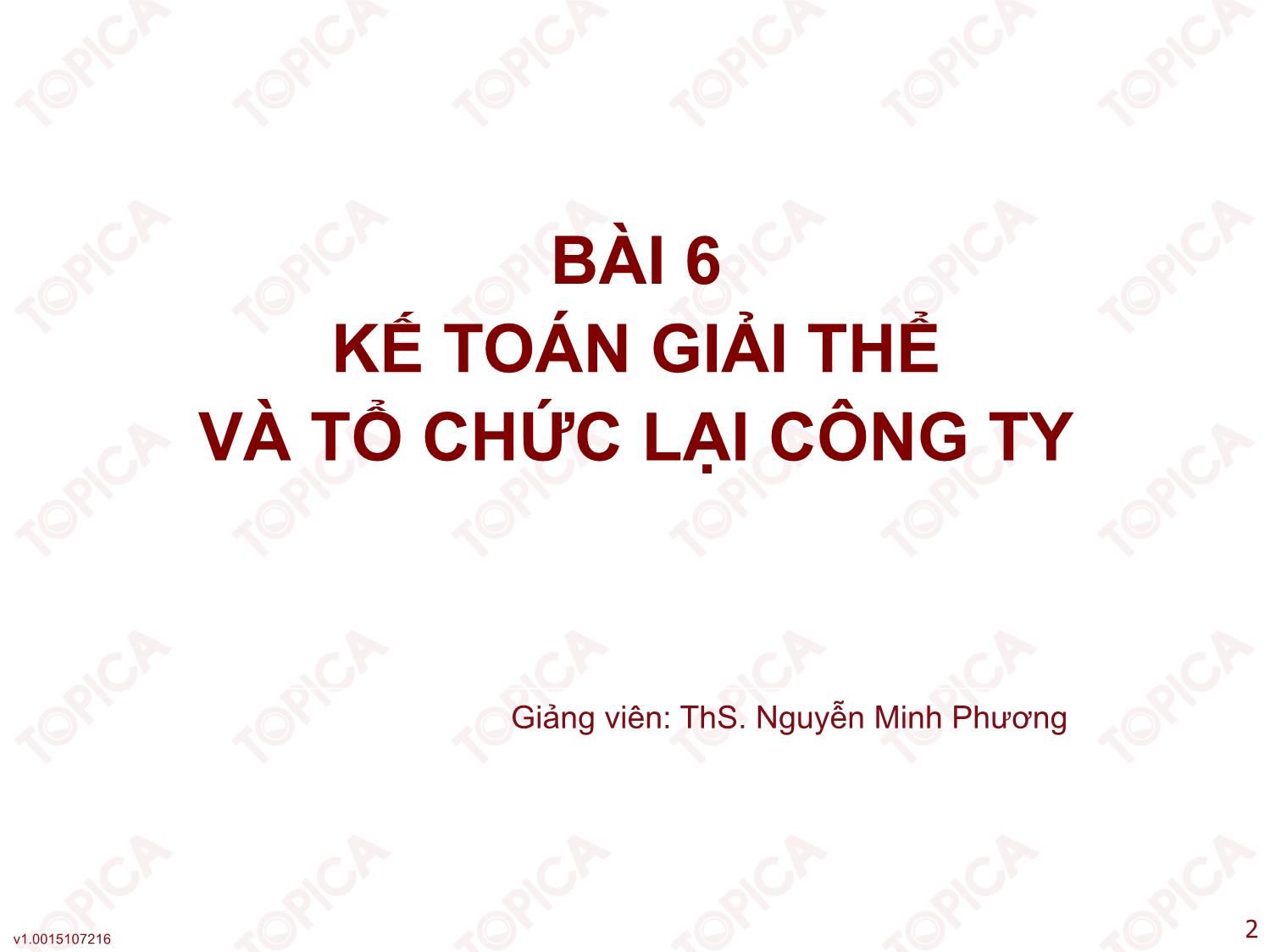 Bài giảng Kế toán công ty - Bài 6: Kế toán giải thể và tổ chức lại công ty - Nguyễn Minh Phương trang 2