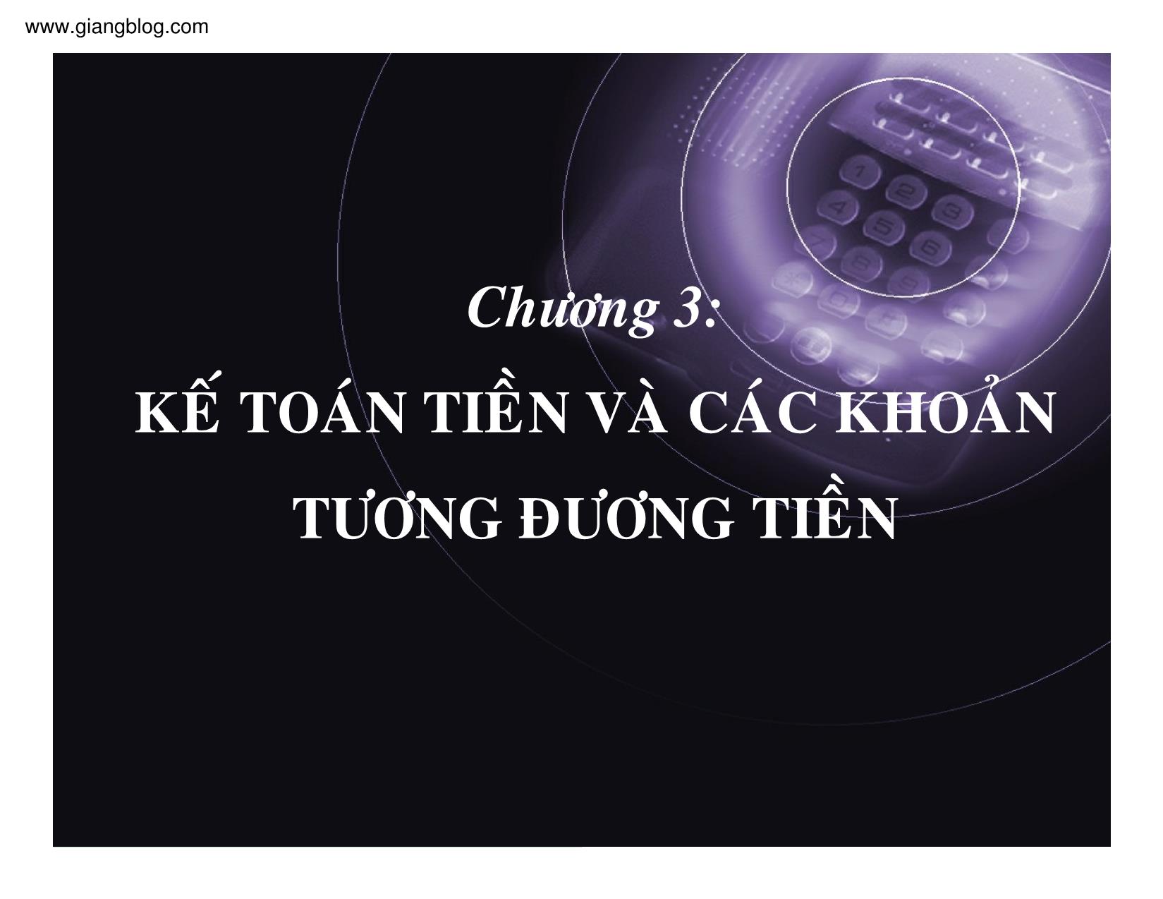 Bài giảng Kế toán doanh nghiệp - Chương 3: Kế toán tiền và các khoản tương đương tiền trang 1