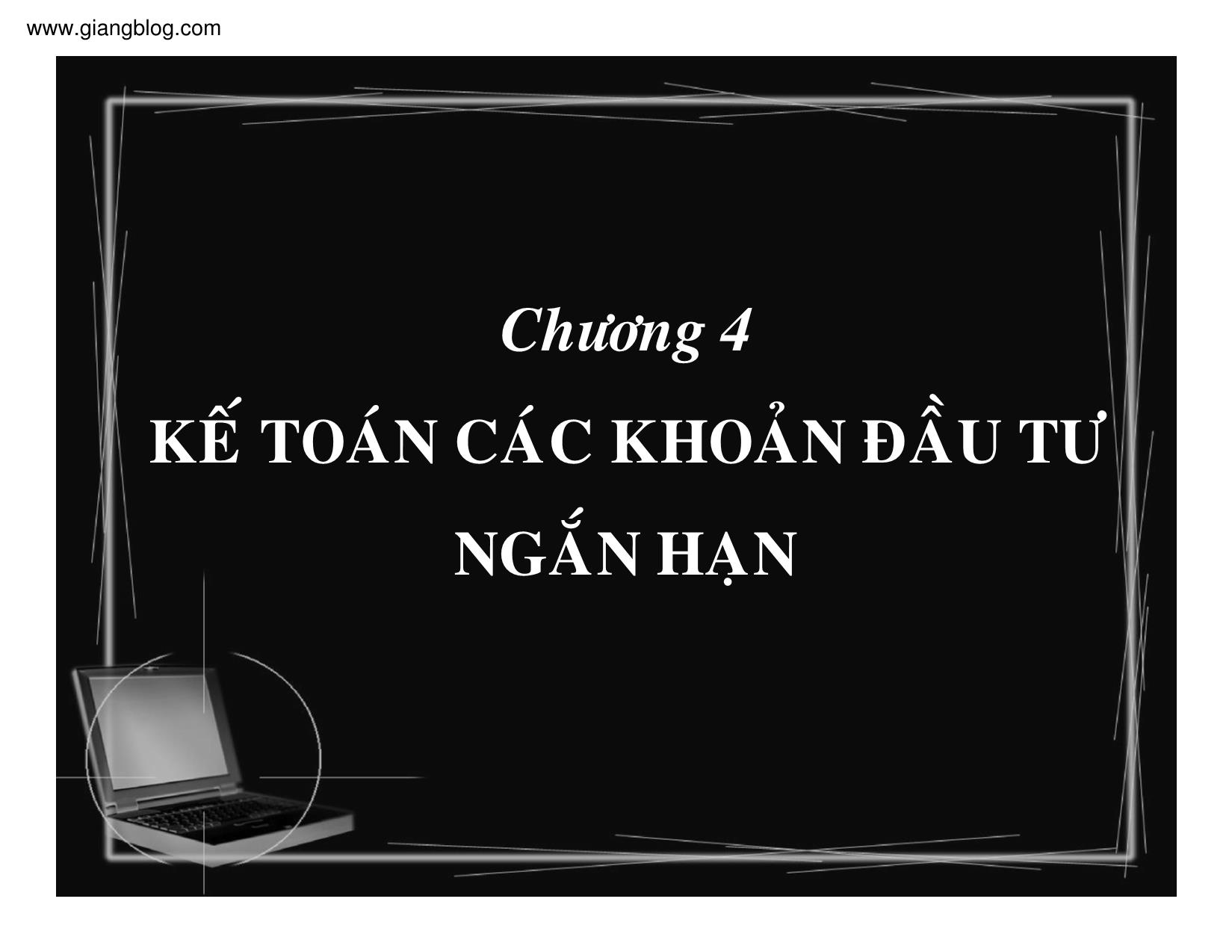 Bài giảng Kế toán doanh nghiệp - Chương 4: Kế toán các khoản đầu tư ngắn hạn trang 1