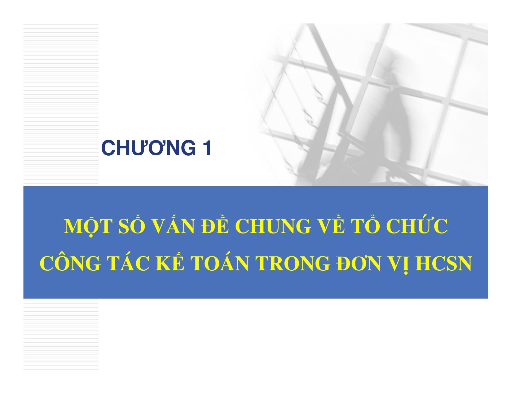 Bài giảng Kế toán hành chính sự nghiệp - Chương 1: Một số vấn đề chung về tổ chức công tác kế toán trong đơn vị hành chính sự nghiệp - Đậu Thị Kim Thoa trang 7