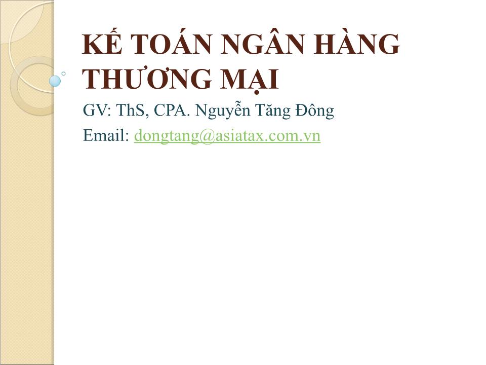 Bài giảng Kế toán ngân hàng thương mại - Chương 1: Tổng quan - Nguyễn Tăng Đông trang 1