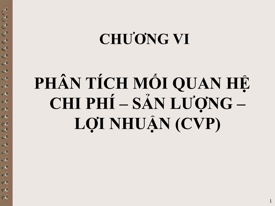 Bài giảng Kế toán quản trị - Chương VI: Phân tích mối quan hệ chi phí – sản lượng – lợi nhuận (CVP) trang 1