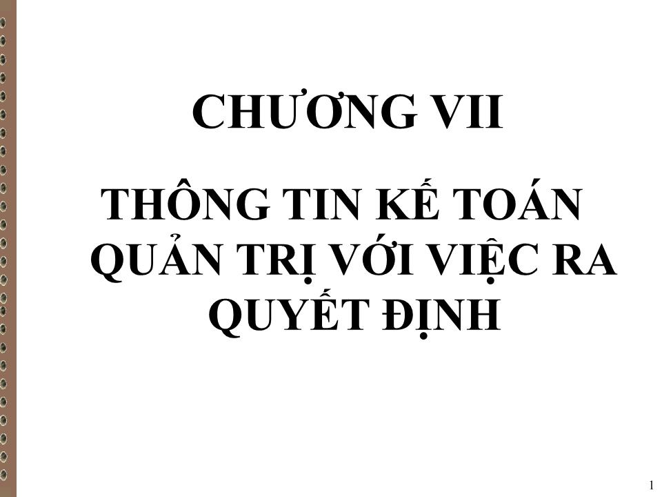 Bài giảng Kế toán quản trị - Chương VII: Thông tin kế toán quản trị với việc ra quyết định trang 1