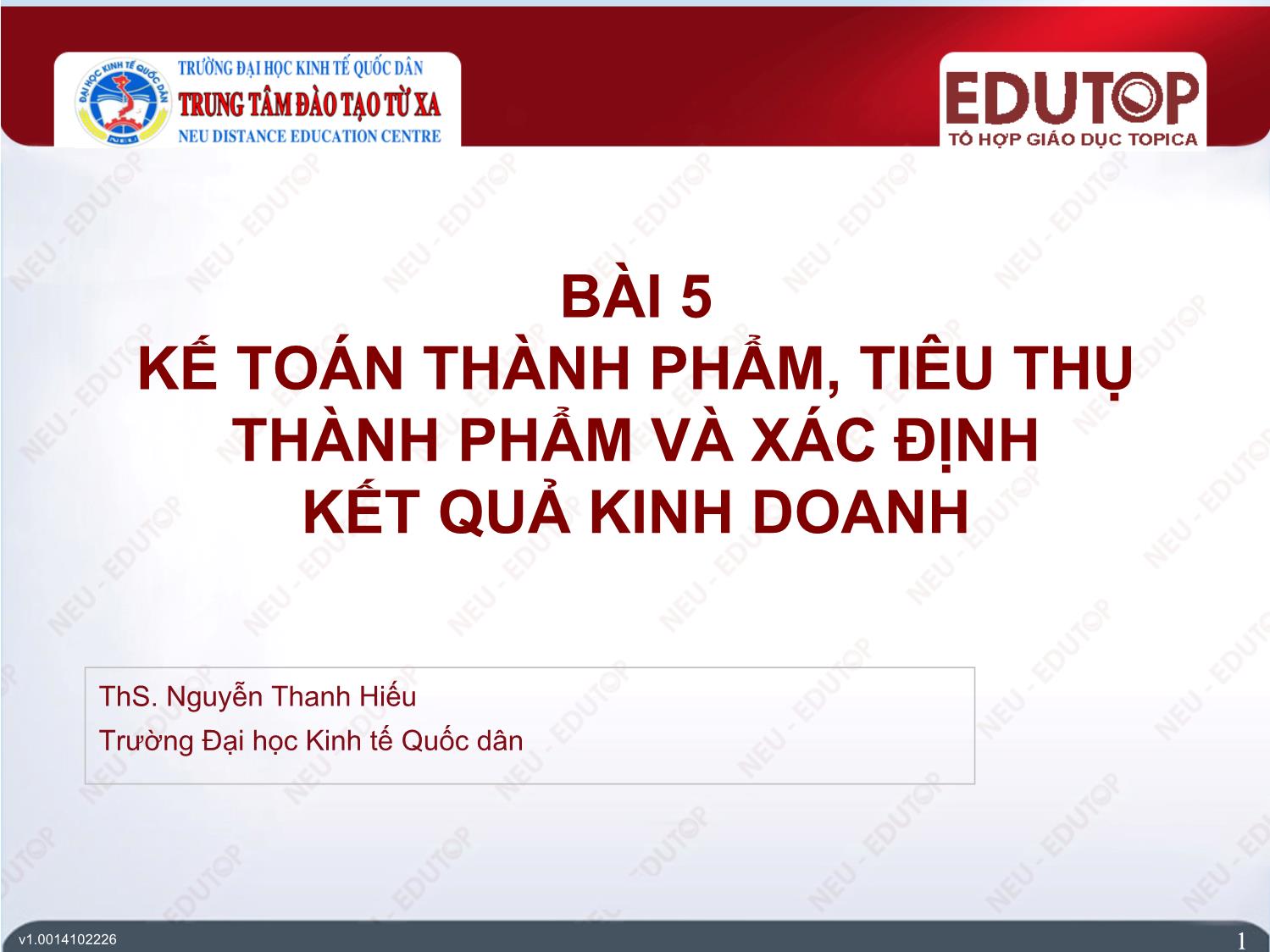 Bài giảng Kế toán tài chính 1 - Bài 5: Kế toán thành phẩm, tiêu thụ thành phẩm và xác định kết quả kinh doanh - Nguyễn Thanh Hiếu trang 1