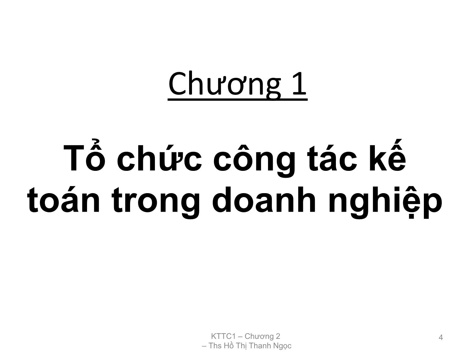 Bài giảng Kế toán tài chính 1 - Chương 1: Tổ chức công tác kế toán trong doanh nghiệp - Hồ Thị Thanh Ngọc trang 4