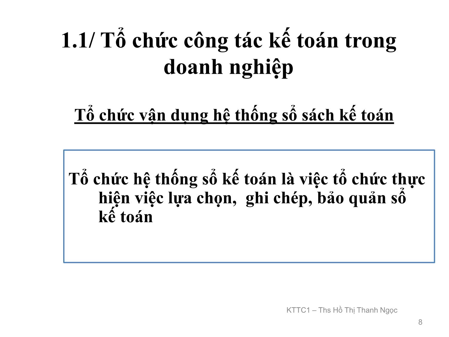 Bài giảng Kế toán tài chính 1 - Chương 1: Tổ chức công tác kế toán trong doanh nghiệp - Hồ Thị Thanh Ngọc trang 8