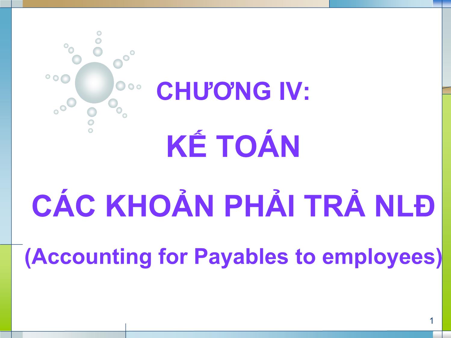 Bài giảng Kế toán tài chính 1 - Chương 4: Kế toán các khoản phải trả người lao động (Accounting for Payables to employees) trang 1
