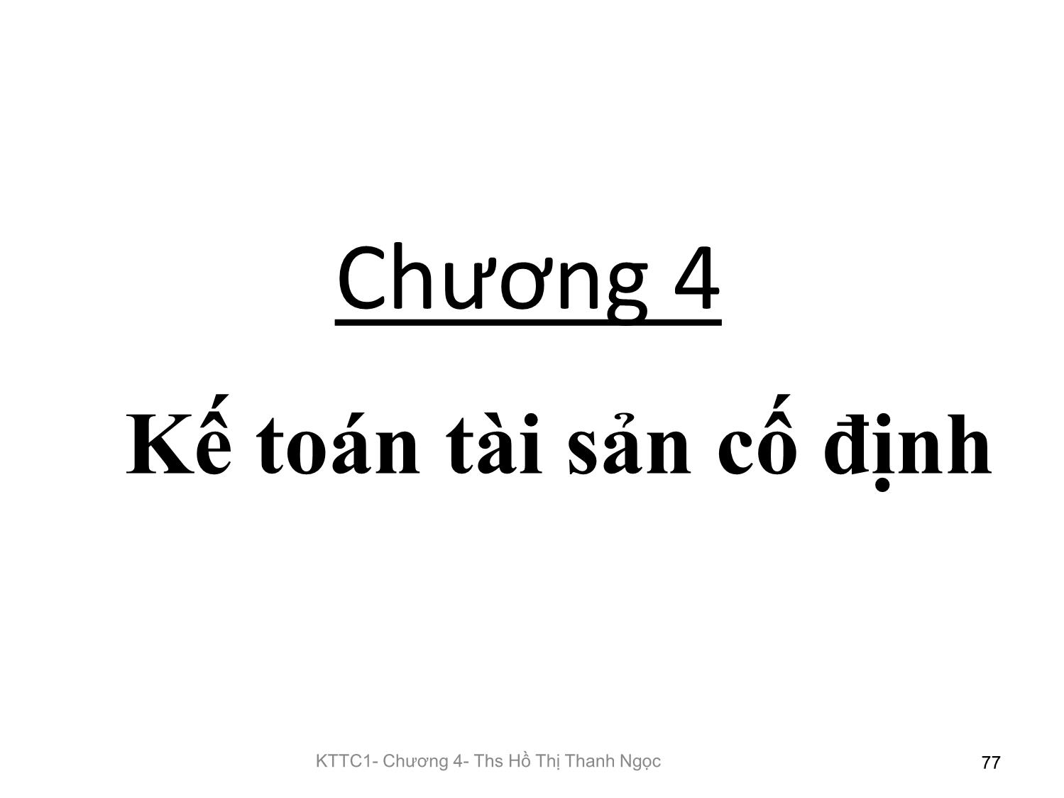 Bài giảng Kế toán tài chính 1 - Chương 4: Kế toán tài sản cố định - Hồ Thị Thanh Ngọc trang 1