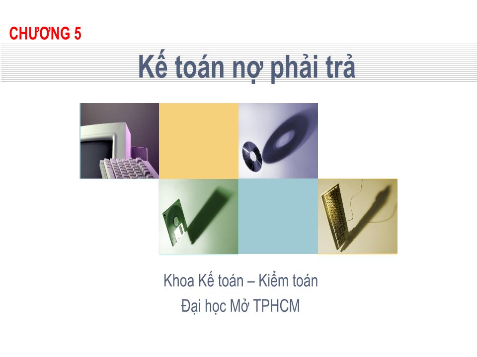 Bài giảng Kế toán tài chính 1 - Chương 5: Kế toán nợ phải trả - Đại học Mở thành phố Hồ Chí Minh trang 1