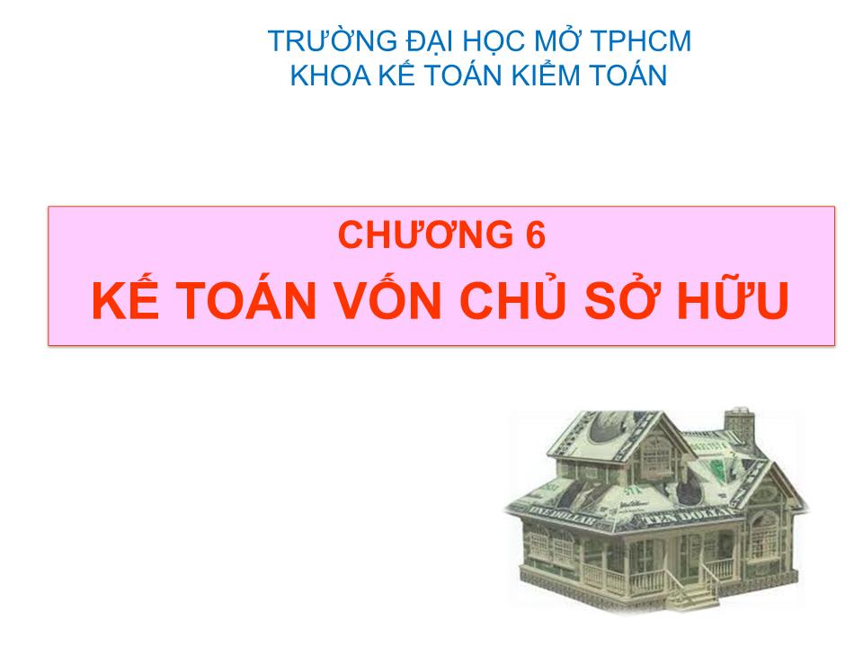 Bài giảng Kế toán tài chính 1 - Chương 6: Kế toán vốn chủ sở hữu - Đại học Mở thành phố Hồ Chí Minh trang 1
