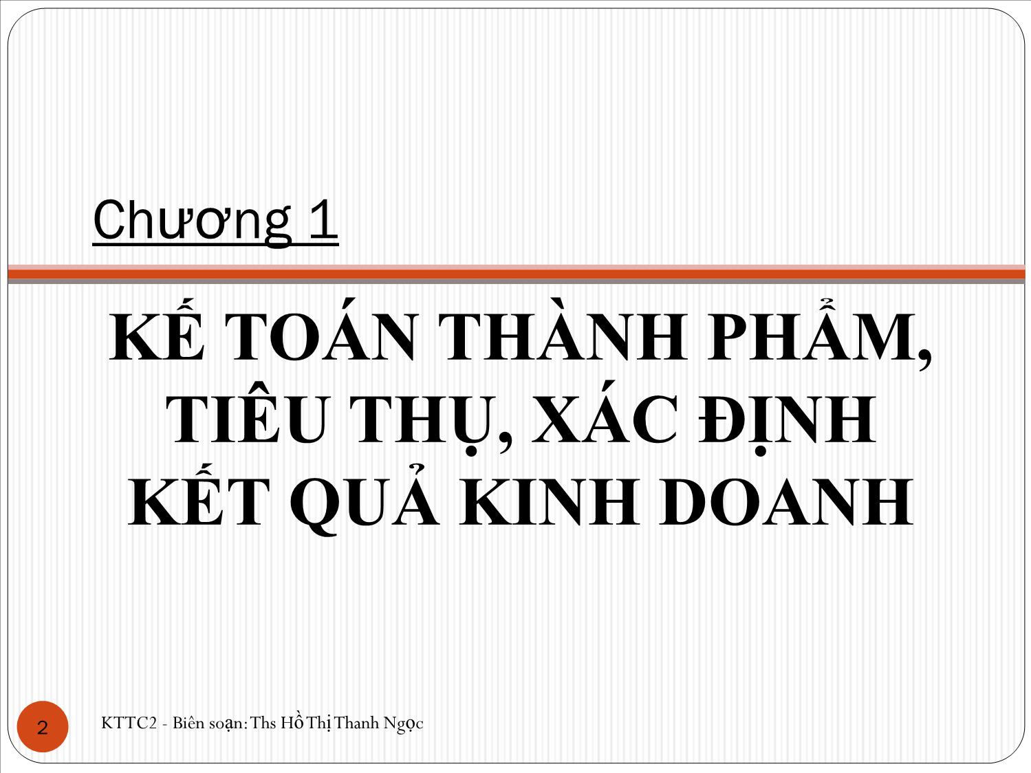 Bài giảng Kế toán tài chính doanh nghiệp 2 - Chương 1: Kế toán thành phẩm, tiêu thụ, xác định kết quả kinh doanh - Hồ Thị Thanh Ngọc trang 2