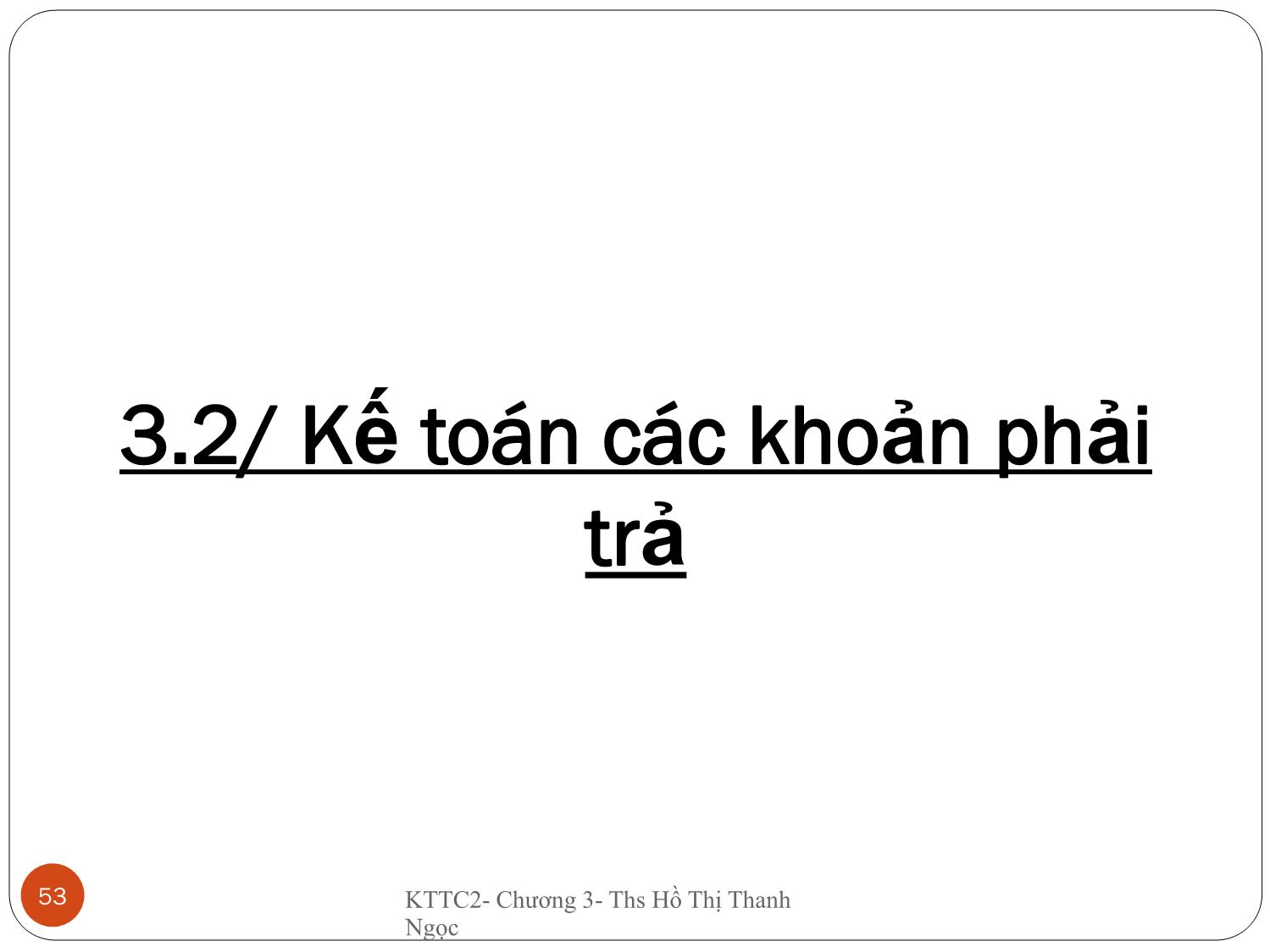 Bài giảng Kế toán tài chính doanh nghiệp 2 - Chương 3: Kế toán khoản phải thu & phải trả - Hồ Thị Thanh Ngọc trang 10