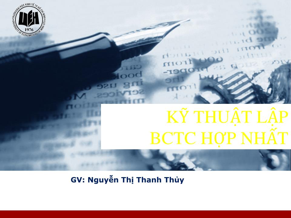 Bài giảng Kế toán tài chính doanh nghiệp nâng cao - Chương: Kỹ thuật lập Báo cáo tài chính hợp nhất - Nguyễn Thị Thanh Thủy trang 1