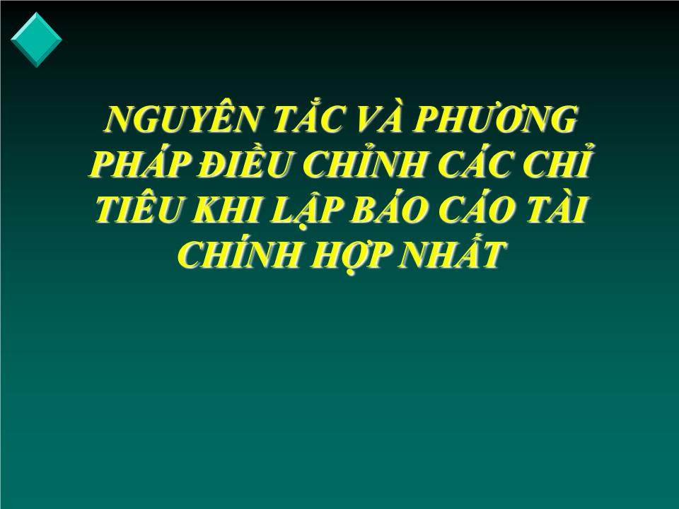 Bài giảng Kế toán tài chính doanh nghiệp nâng cao - Chương: Nguyên tắc và phương pháp điều chỉnh các chỉ tiêu khi lập Báo cáo tài chính hợp nhất trang 1