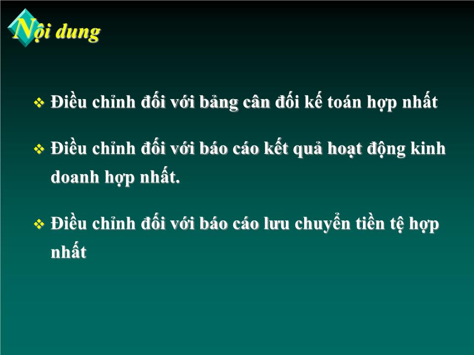 Bài giảng Kế toán tài chính doanh nghiệp nâng cao - Chương: Nguyên tắc và phương pháp điều chỉnh các chỉ tiêu khi lập Báo cáo tài chính hợp nhất trang 3