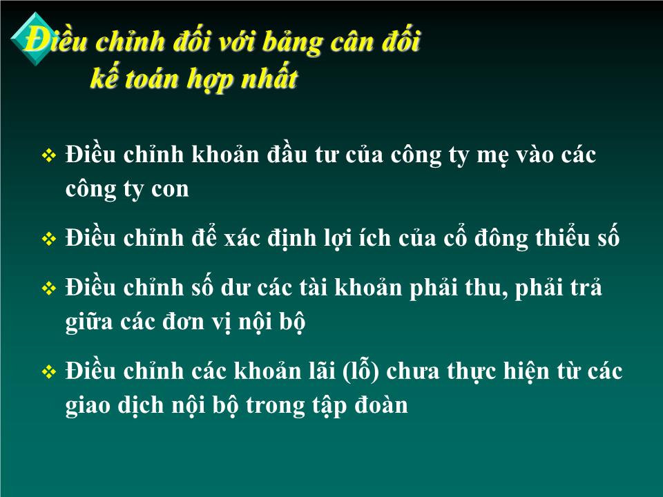 Bài giảng Kế toán tài chính doanh nghiệp nâng cao - Chương: Nguyên tắc và phương pháp điều chỉnh các chỉ tiêu khi lập Báo cáo tài chính hợp nhất trang 4