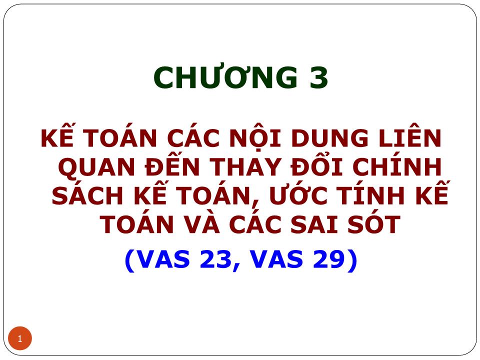 Bài giảng Kế toán tài chính doanh nghiệp (Phần 4) - Chương 3: Kế toán các nội dung liên quan đến thay đổi chính sách kế toán, ước tính kế toán và các sai sót (VAS 23, VAS 29) - Nguyễn Thị Thanh Thủy trang 1