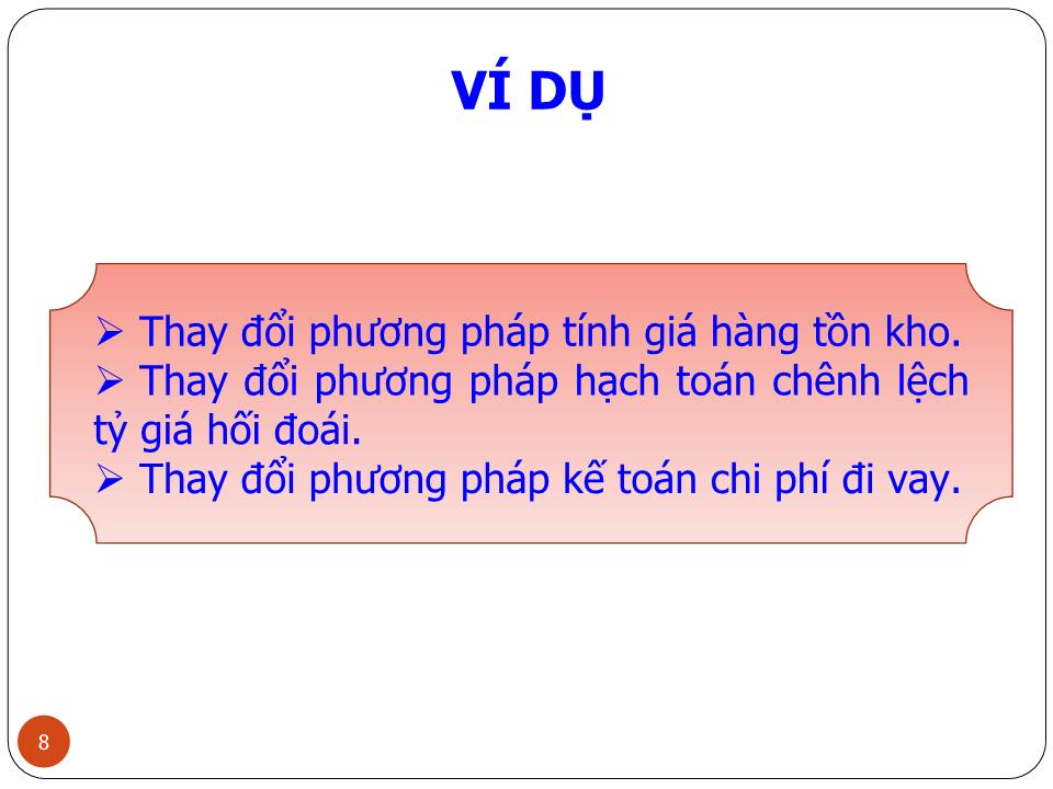 Bài giảng Kế toán tài chính doanh nghiệp (Phần 4) - Chương 3: Kế toán các nội dung liên quan đến thay đổi chính sách kế toán, ước tính kế toán và các sai sót (VAS 23, VAS 29) - Nguyễn Thị Thanh Thủy trang 8