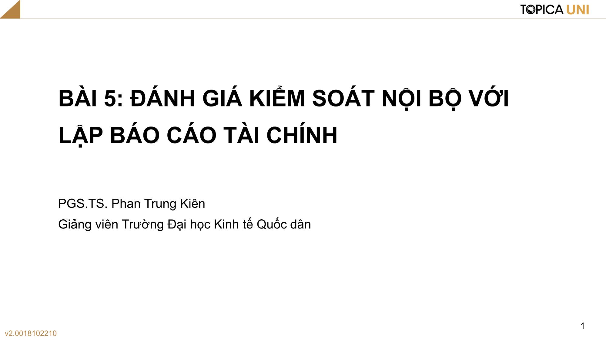 Bài giảng Kiểm toán - Bài 5: Đánh giá kiểm soát nội bộ với lập Báo cáo tài chính - Phan Trung Kiên trang 1