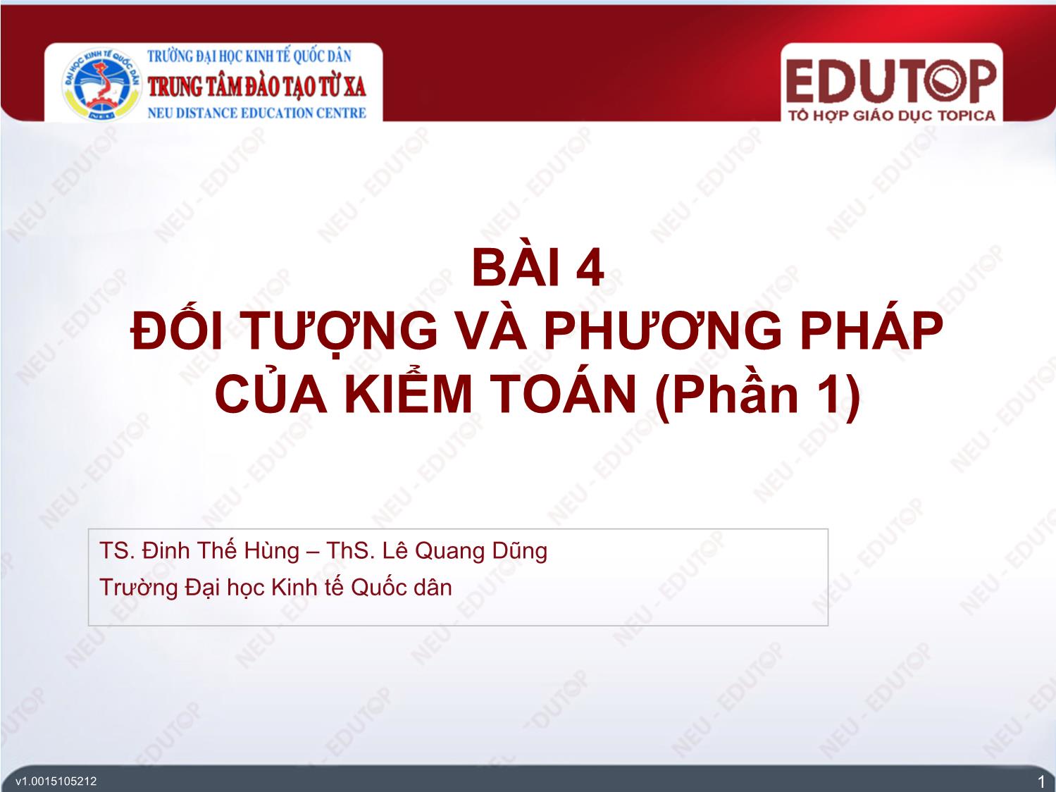 Bài giảng Kiểm toán căn bản - Bài 4: Đối tượng và phương pháp của kiểm toán (Phần 1) - Đinh Thế Hùng trang 1