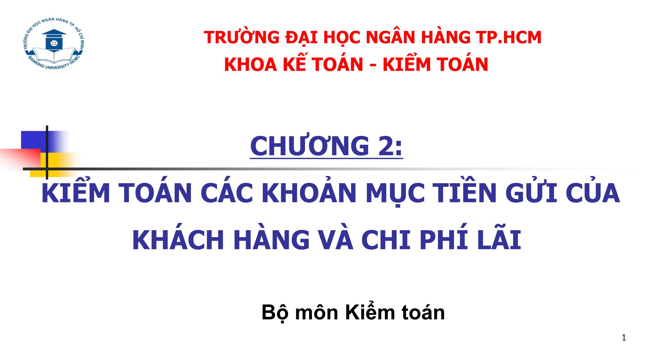 Bài giảng Kiểm toán ngân hàng - Chương 2: Kiểm toán các khoản mục tiền gửi của khách hàng và chi phí lãi trang 1