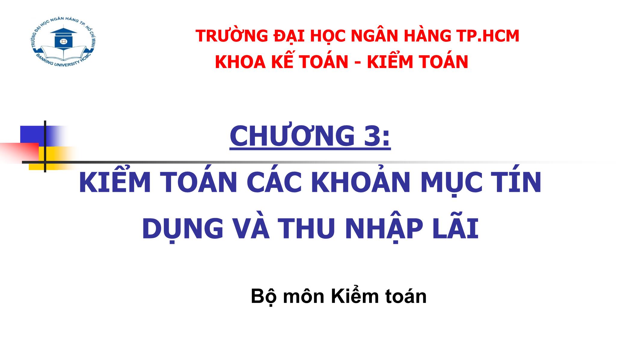 Bài giảng Kiểm toán ngân hàng - Chương 3: Kiểm toán các khoản mục tín dụng và thu nhập lãi trang 1