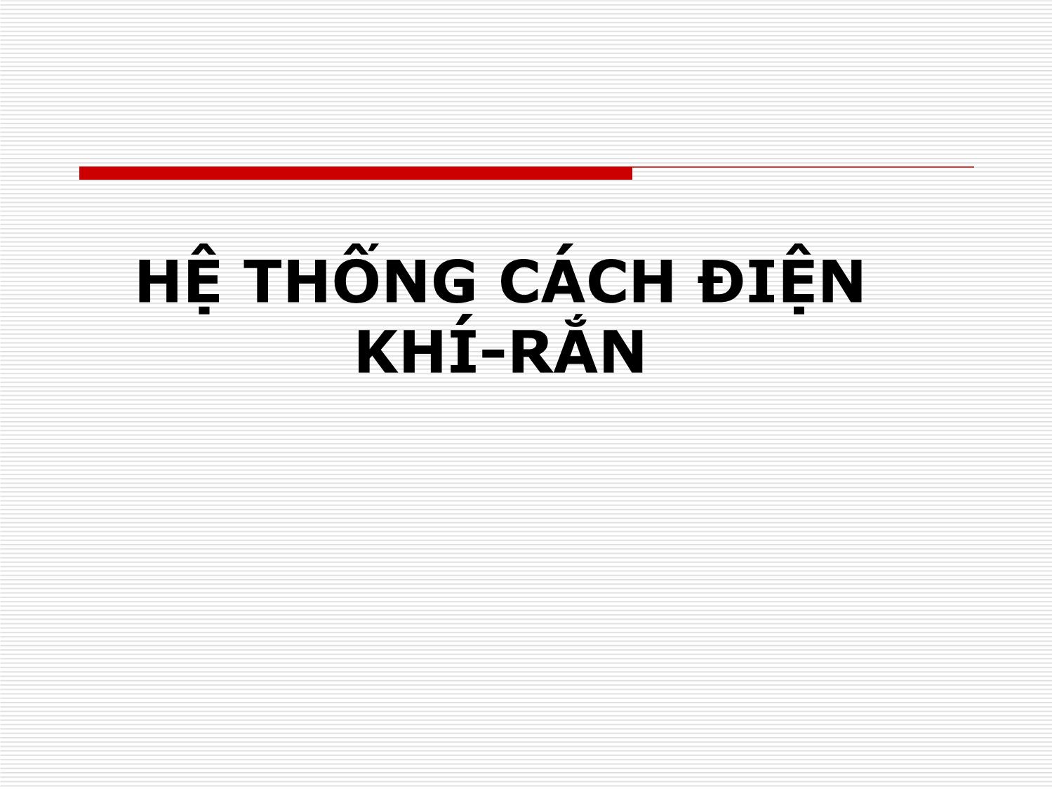 Bài giảng Kỹ thuật cao áp - Chương 9: Hệ thống cách điện khí, rắn trang 1