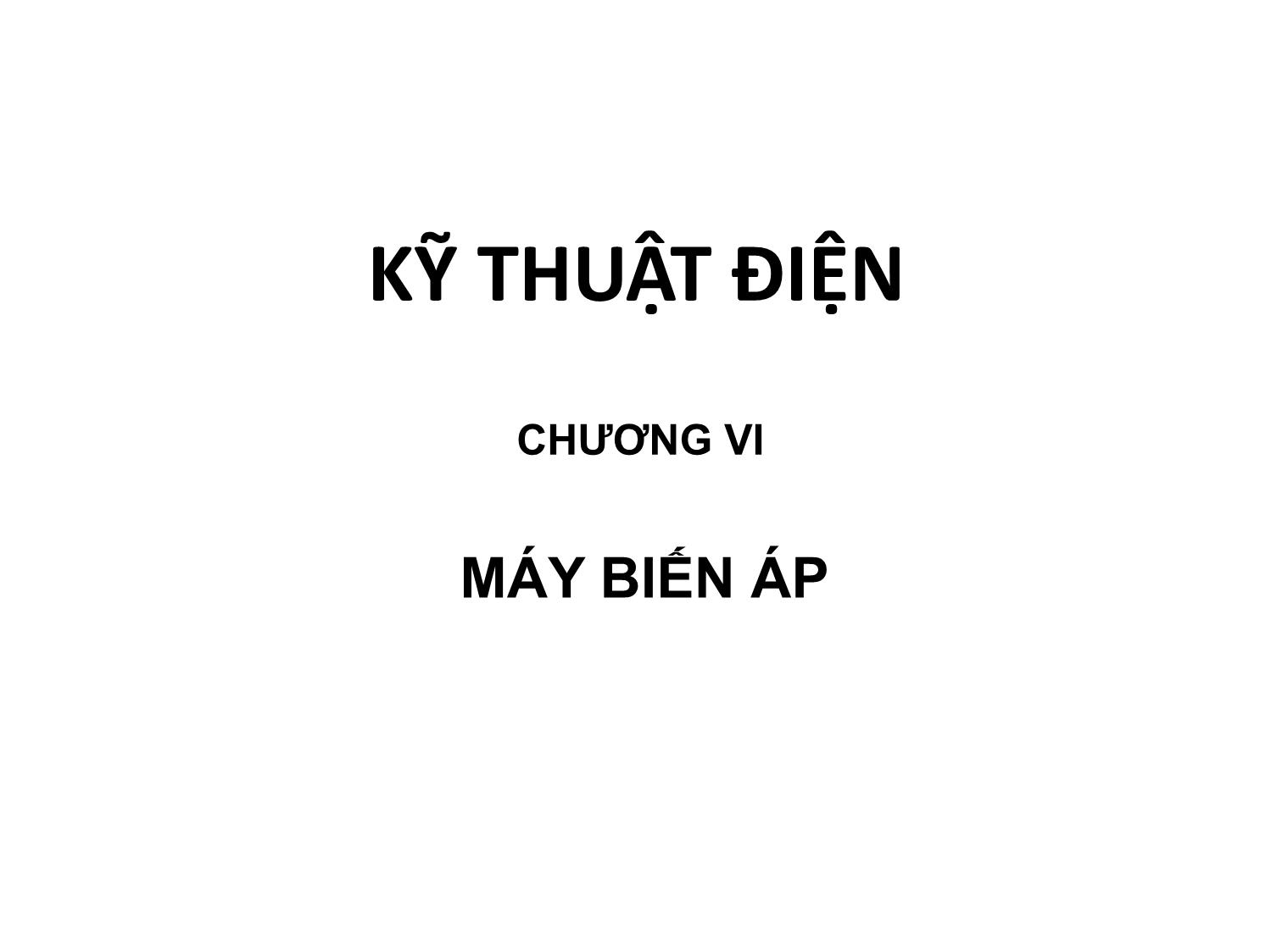 Bài giảng Kỹ thuật điện - Chương 6: Máy biến áp trang 1