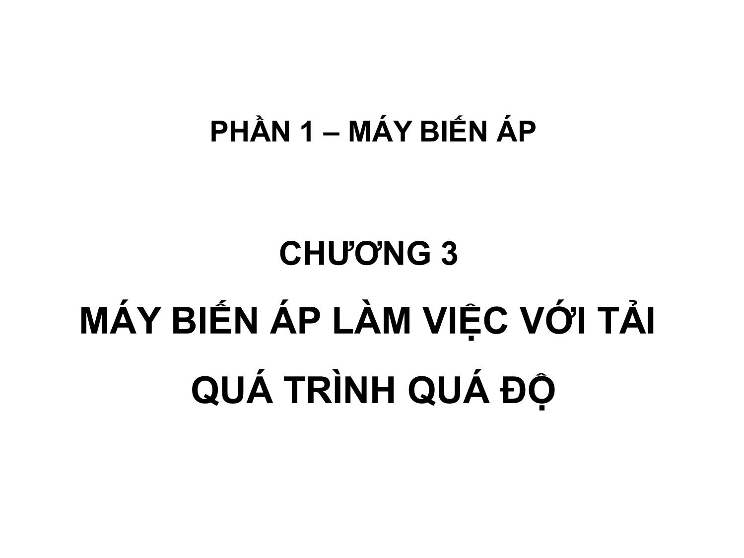 Bài giảng Máy điện - Chương 3: Máy biến áp làm việc với tải quá trình quá độ - Phạm Khánh Tùng trang 1