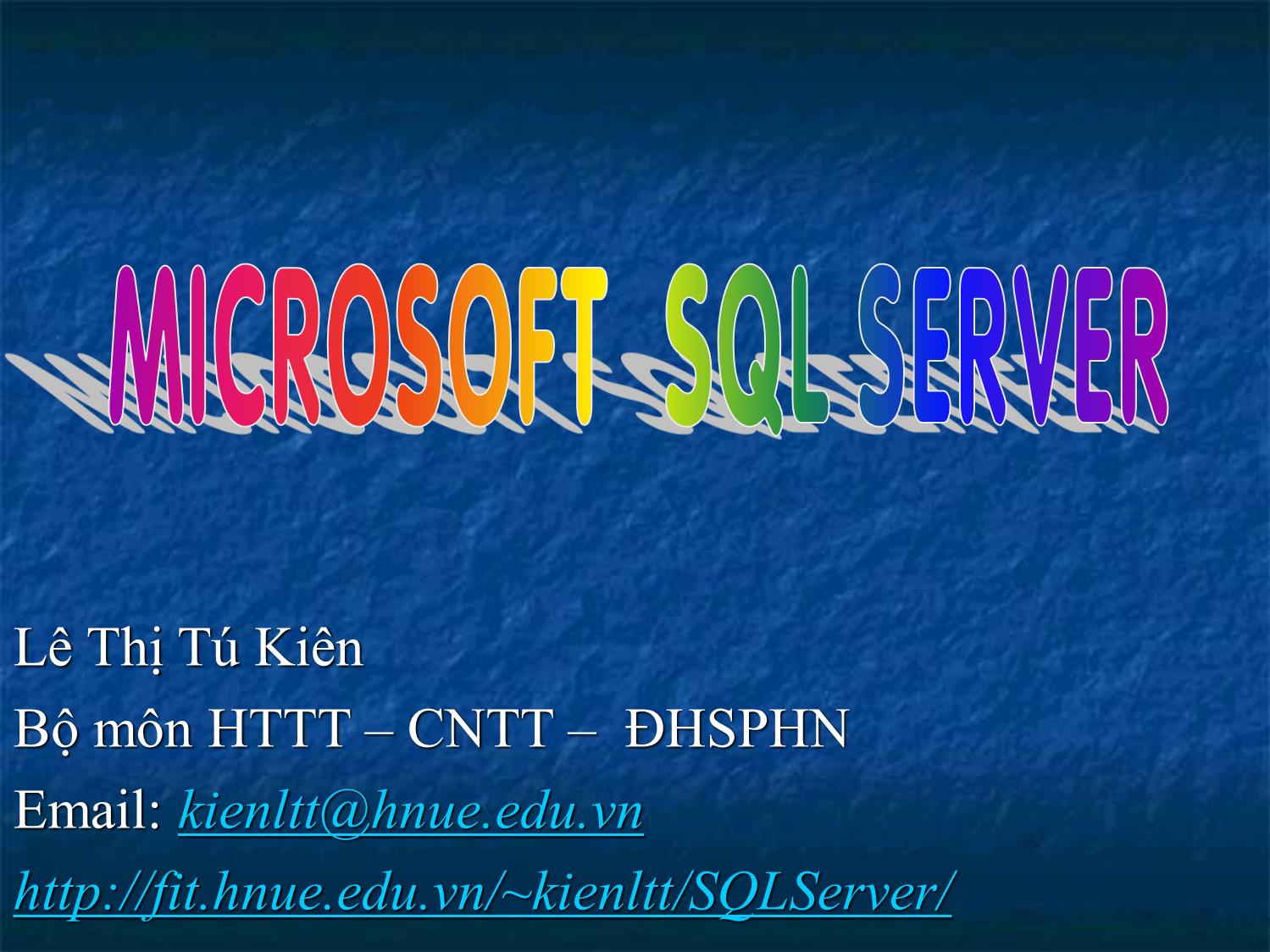 Bài giảng Microsoft SQL Server - Bài 1: Giới thiệu về SQL Server - Lê Thị Tú Kiên trang 1