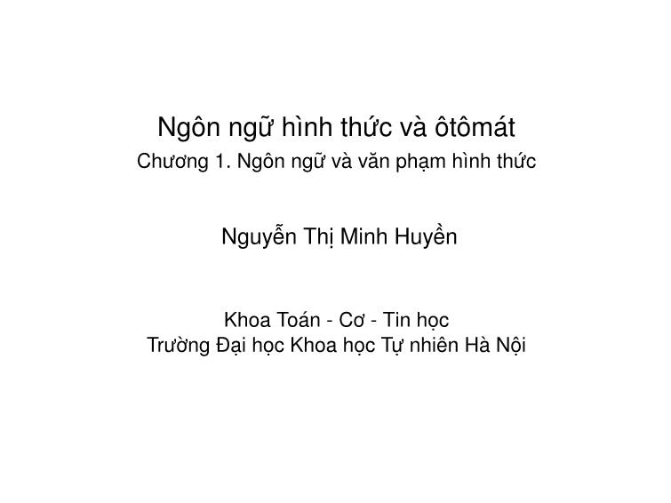 Bài giảng Ngôn ngữ hình thức và ô tô mát - Chương 1: Ngôn ngữ hình thức và ô tô mát - Nguyễn Thị Minh Huyền trang 1