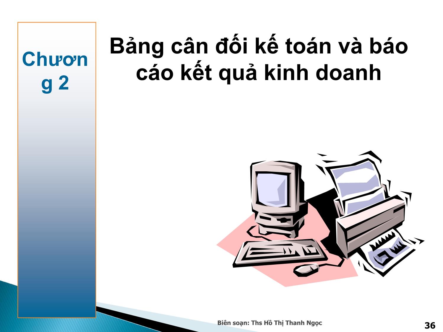 Bài giảng Nguyên lý kế toán - Chương 2: Bảng cân đối kế toán và Báo cáo kết quả kinh doanh - Hồ Thị Thanh Ngọc trang 1