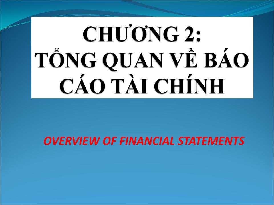 Bài giảng Nguyên lý kế toán - Chương 2: Tổng quan về Báo cáo tài chính trang 1