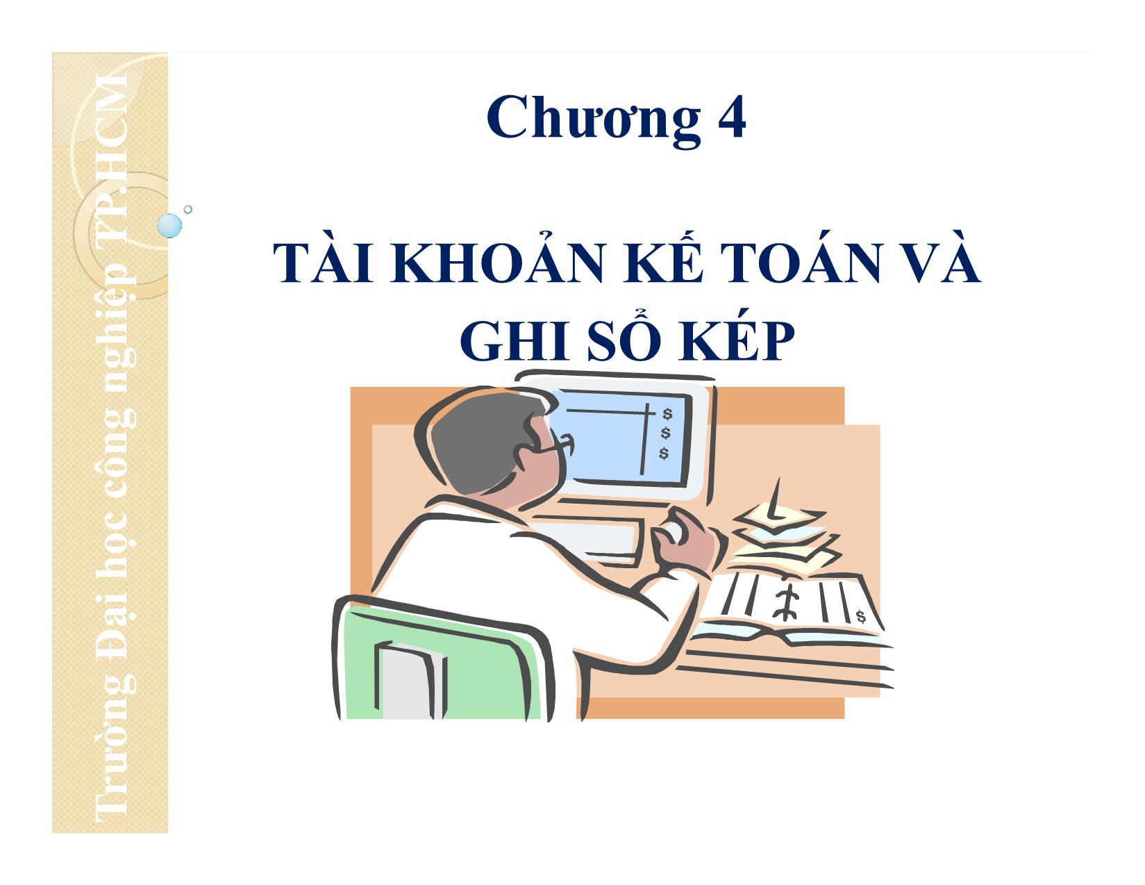 Bài giảng Nguyên lý kế toán - Chương 4: Tài khoản kế toán và ghi sổ kép - Đại học Công nghiệp thành phố Hồ Chí Minh trang 1