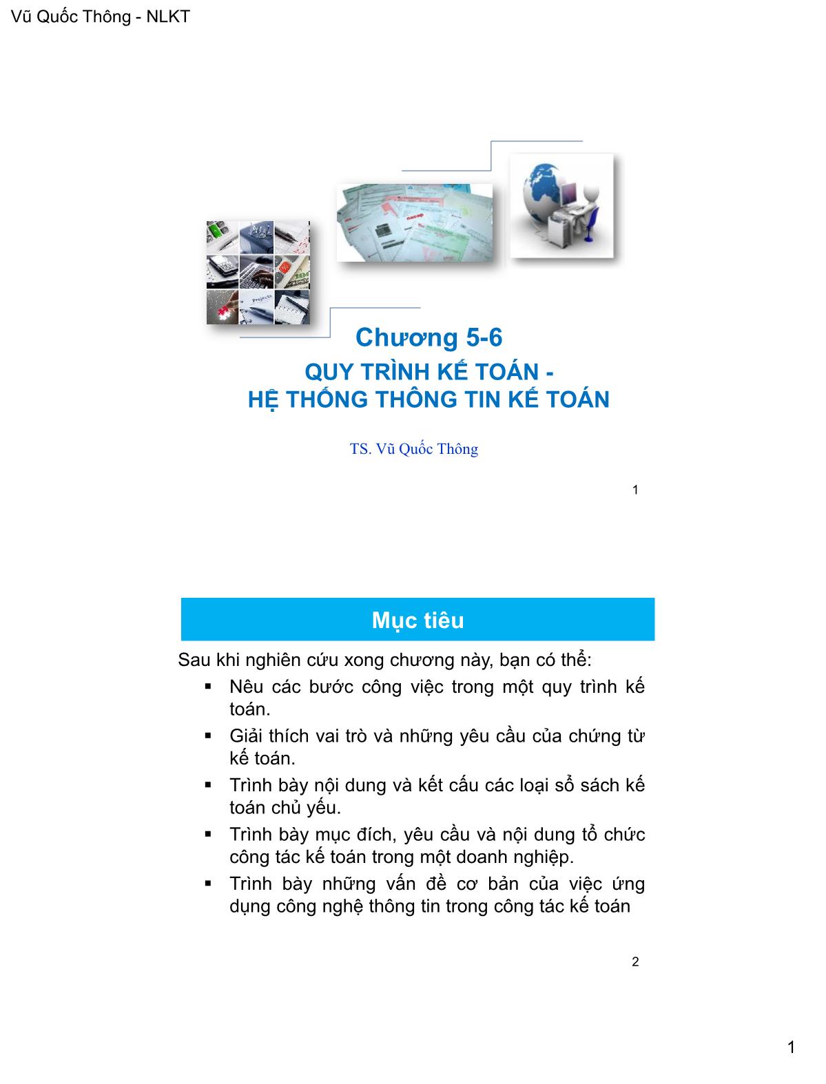 Bài giảng Nguyên lý kế toán - Chương 5+6: Quy trình kế toán. Hệ thống thông tin kế toán - Vũ Quốc Thông trang 1