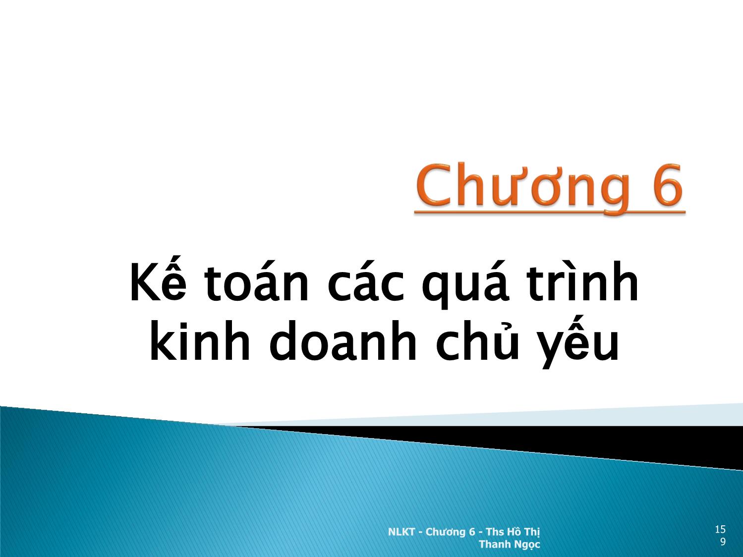 Bài giảng Nguyên lý kế toán - Chương 6: Kế toán các quá trình kinh doanh chủ yếu - Hồ Thị Thanh Ngọc trang 1