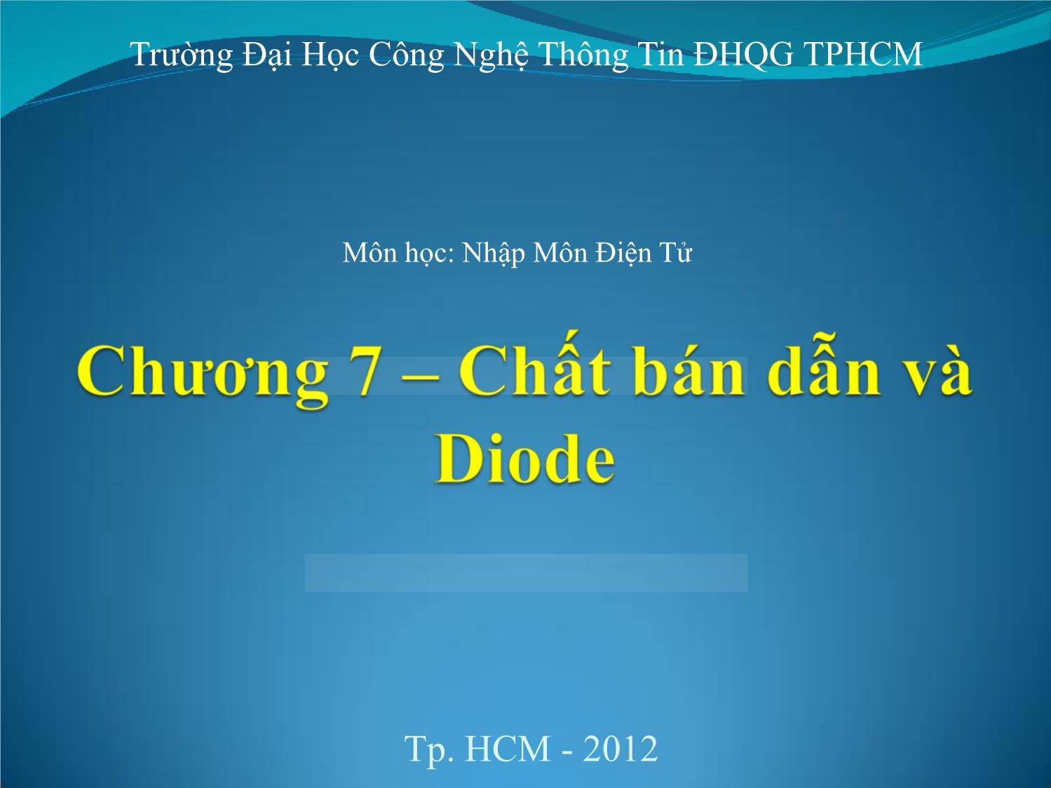 Bài giảng Nhập môn điện tử - Chương 7: Chất bán dẫn và Diode trang 1