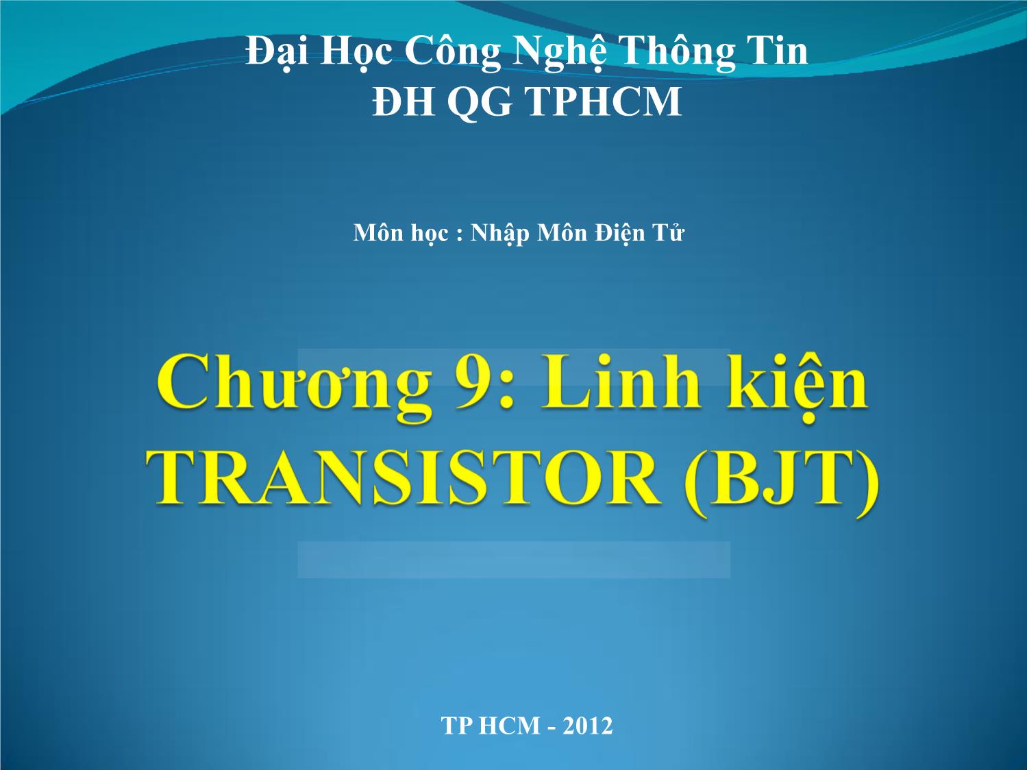 Bài giảng Nhập môn điện tử - Chương 9: Linh kiện Transistor trang 1