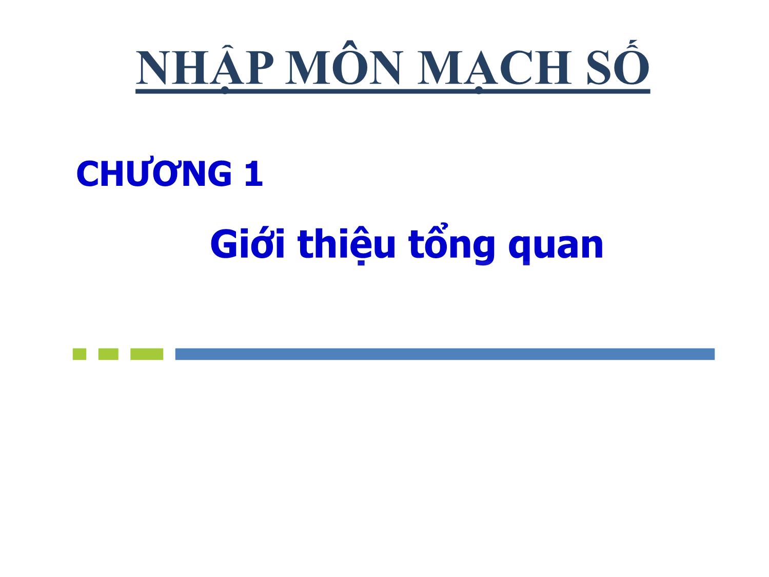 Bài giảng Nhập môn mạch số - Chương 1: Giới thiệu tổng quan - Hồ Ngọc Diễm trang 1