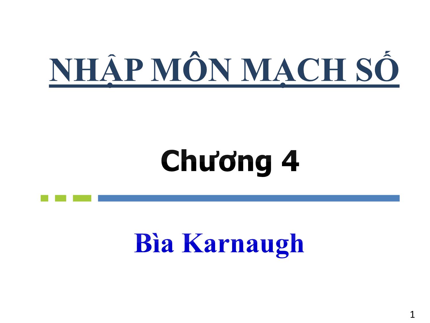 Bài giảng Nhập môn mạch số - Chương 4: Bìa Karnaugh - Hồ Ngọc Diễm trang 1